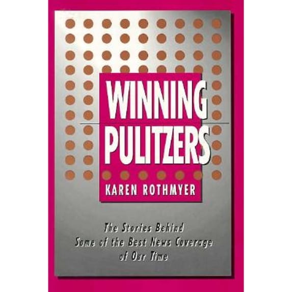 Pre-Owned Winning Pulitzers: The Stories Behind Some of the Best News Coverage of Our Time (Hardcover) 0231070284 9780231070287