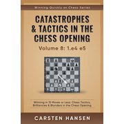 Winning Quickly at Chess Catastrophes & Tactics in the Chess Opening - Volume 8 1.e4 e5 Winning in 15 Moves or Less Chess Tactics, Brillia, Book 8, Paperback
