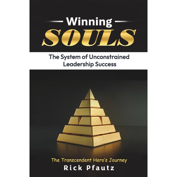 Winning SOULS: The System of Unconstrained Leadership Success, (Paperback)