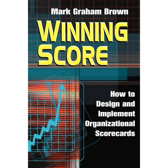 Winning Score: How to Design and Implement Organizational Scorecards, (Paperback)