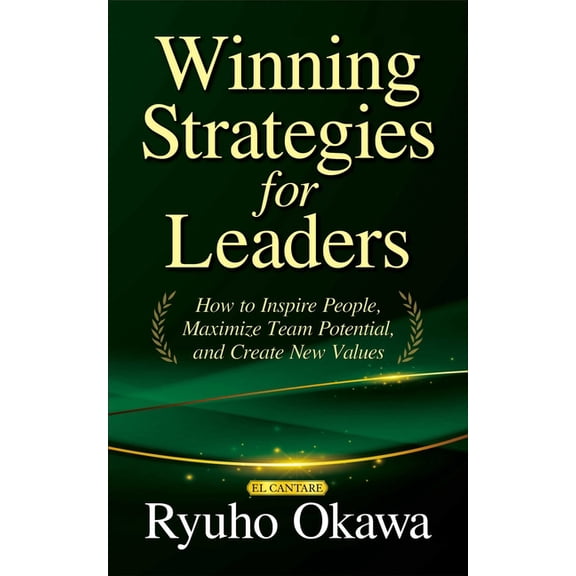 Winning Strategies for Leaders: How to Inspire People, Maximize Team Potential, and Create New Values, (Paperback)