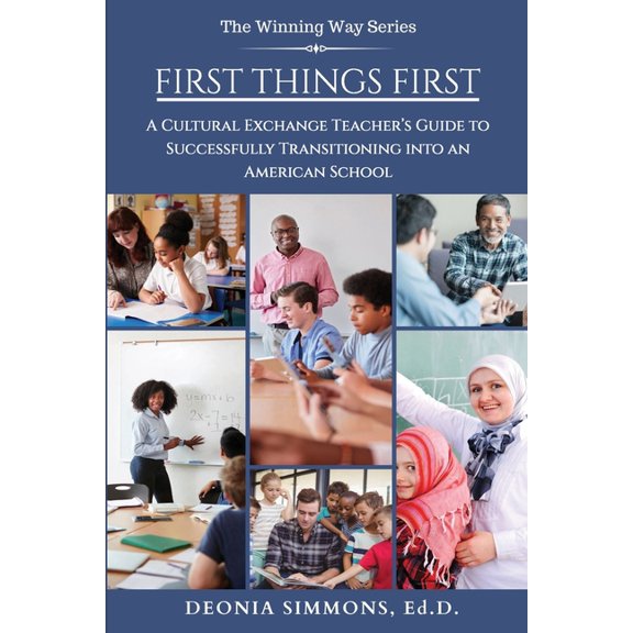 The Winning Way: First Things First : A Cultural Exchange Teacher's Guide to Successfully Transitioning into an American School (Series #2) (Paperback)