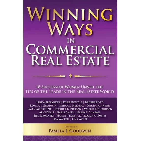 Winning Ways in Commercial Real Estate: 18 Successful Women Unveil the Tips of the Trade in the Real Estate World