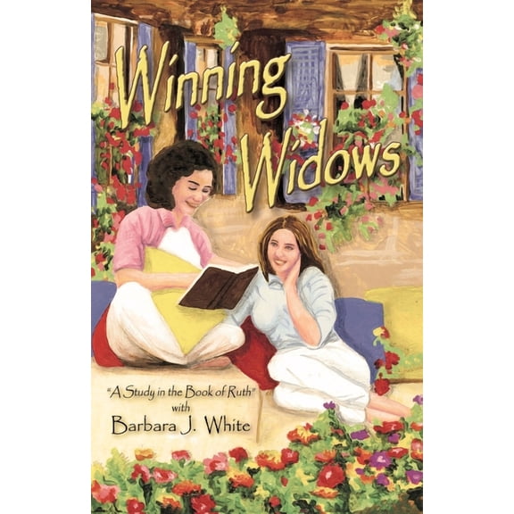 Winning Widows: "A Study in the Book of Ruth" with Barbara J. White (Paperback)
