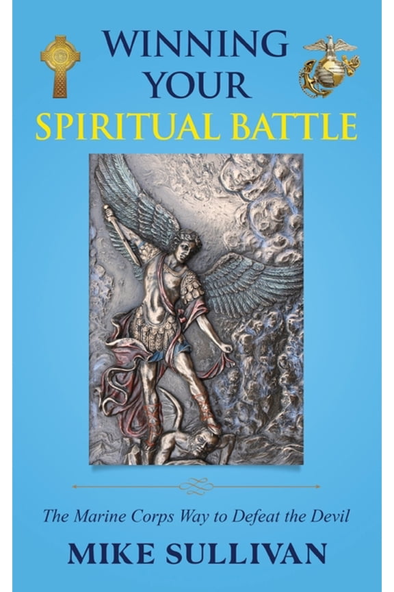 Winning Your Spiritual Battle: The Marine Corps Way to Defeat the Devil, (Paperback)