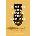 thumbnail image 1 of Pre-Owned Winning and Losing the Nuclear Peace: The Rise, Demise, and Revival of Arms Control (Hardcover) 1503629090 9781503629097, 1 of 1