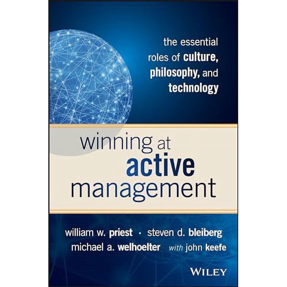 Pre-Owned Winning at Active Management: The Essential Roles of Culture, Philosophy, and Technology (Hardcover) 1119051827 9781119051824