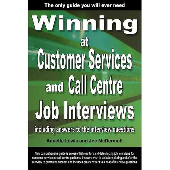 Winning at Customer Services and Call Centre Job Interviews Including Answers to the Interview Questions