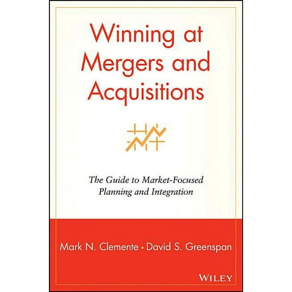 Winning at Mergers and Acquisitions: The Guide to Market-Focused Planning and Integration, (Hardcover)