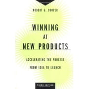 Winning at New Products Accelerating the Process from Idea to Launch, Third Edition