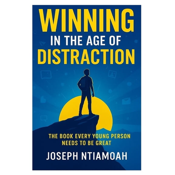 Winning in the Age of Distraction: The Book Every Young Person Needs To Be Great, (Paperback)