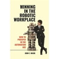thumbnail image 1 of Winning in the Robotic Workplace: How to Prosper in the Automation Age, (Hardcover), 1 of 1