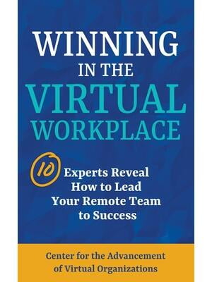 Winning in the Virtual Workplace : 10 Experts Reveal How to Lead your