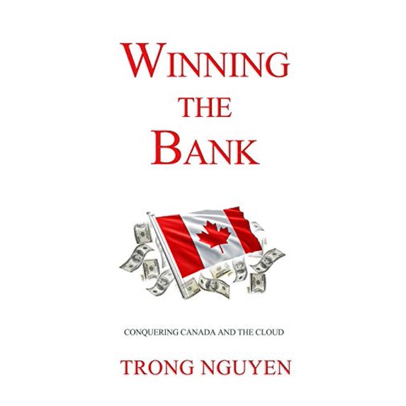 Pre-Owned Winning the Bank: Conquering Canada And The Cloud Paperback 0998570222 9780998570228 Trong Nguyen