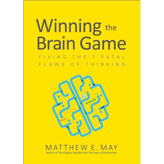 Winning the Brain Game: Fixing the 7 Fatal Flaws of Thinking, (Hardcover)