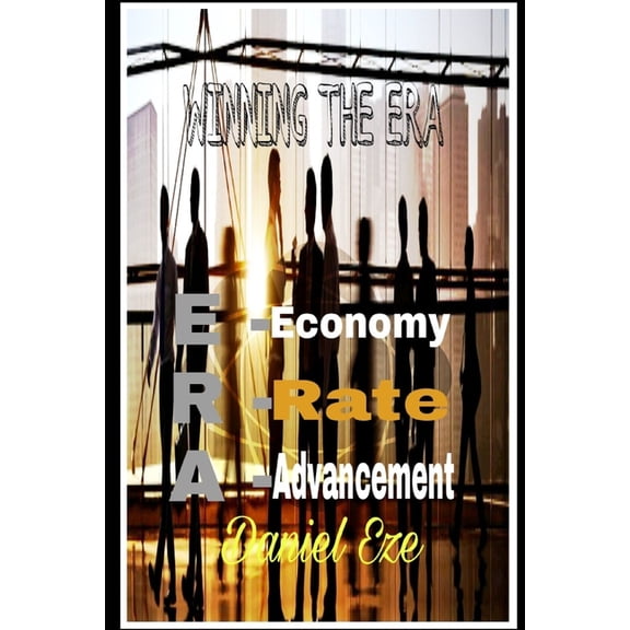 Winning the Era: E - Economy II R - Rate II A - Advancement, (Paperback)