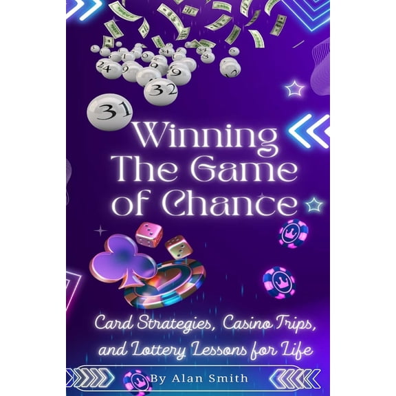 Winning the Game of Chance: A Self-Help Guide to Card Strategies, Casino Trips, and the Lottery, (Paperback)