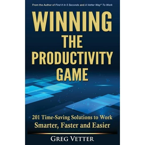 Winning the Productivity Game: 201 Time-Saving Solutions to Work Smarter, Faster and Easier, (Paperback)