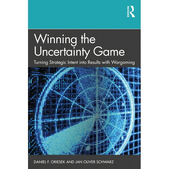 Winning the Uncertainty Game: Turning Strategic Intent into Results with Wargaming, (Hardcover)