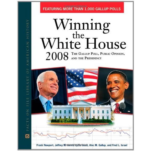 Pre-Owned Winning the White House 2008: The Gallup Poll, Public Opinion, and the Presidency (Hardcover) by Frank Newport, Jeffrey M Jones, Lydia Saad