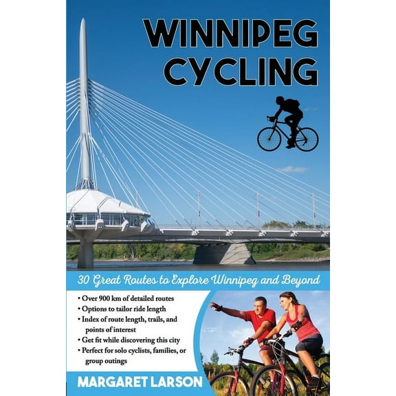 Winnipeg Cycling: 30 Great Routes to Explore Winnipeg and Beyond (Paperback)