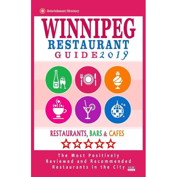 Winnipeg Restaurant Guide 2019: Best Rated Restaurants in Winnipeg, Canada - 400 restaurants, bars and cafs recommended for visitors, 2019 Paperback 1721183027 9781721183029 Stuart H. Falardeau