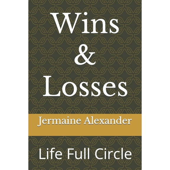 Wins & Losses Wins & Losses: Life Full Circle, Book 1, (Paperback)