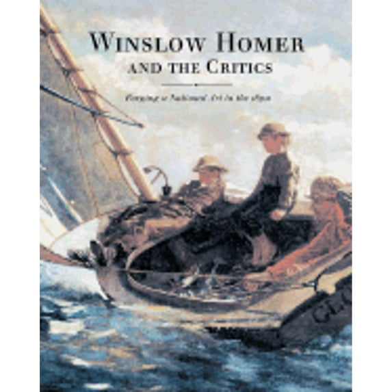 Pre-Owned Winslow Homer and the Critics: Forging a National Art in the 1870s (Hardcover) 0691070997 9780691070995