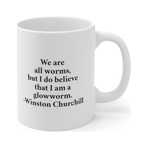 Winston Churchill Quote Mug - We Are All Worms, But I Do Believe That I Am