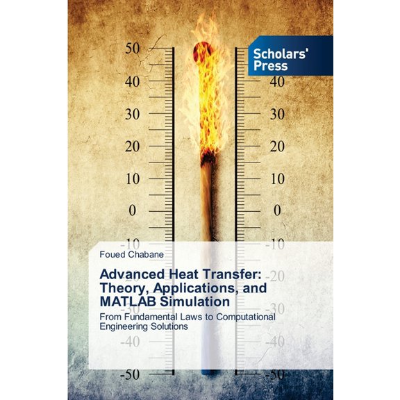 Advanced Heat Transfer: Theory, Applications, and MATLAB Simulation, (Paperback)