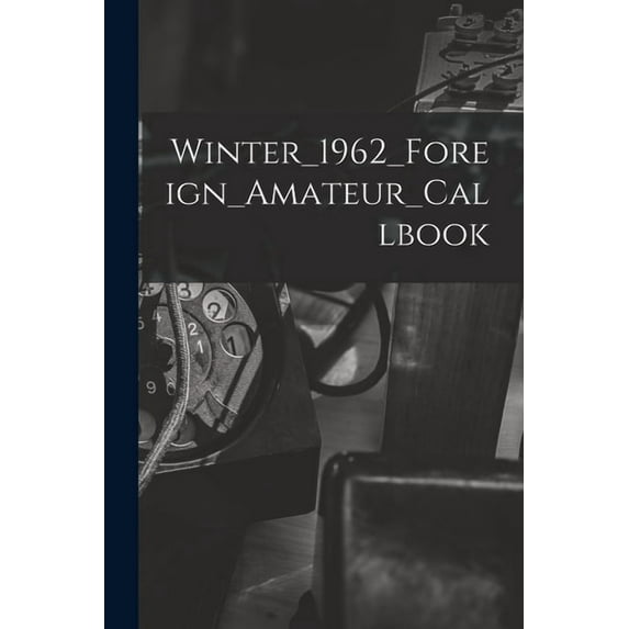 Winter_1962_Foreign_Amateur_Callbook, (Paperback)