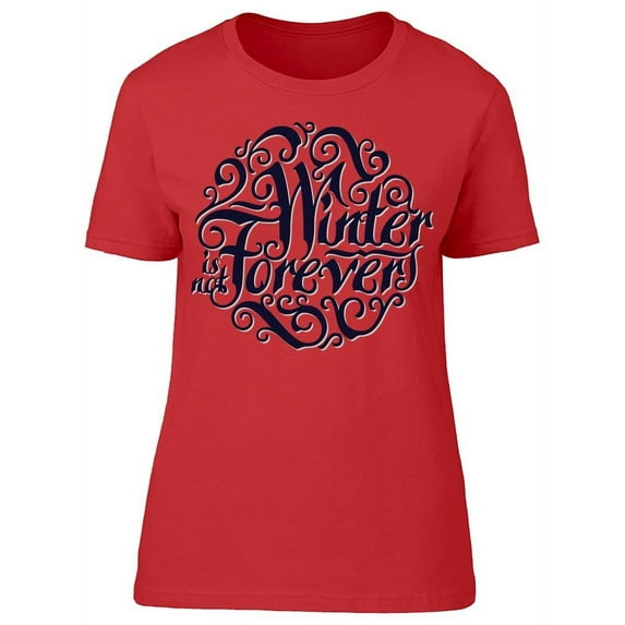 Winter Is Not Forever T-Shirt Women -Image by Shutterstock, Female Large
