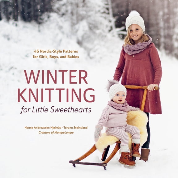 Winter Knitting for Little Sweethearts: 46 Nordic-Style Patterns for Girls, Boys, and Babies, (Hardcover)