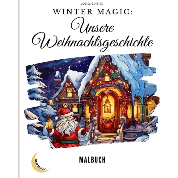 Winter Magic: Unsere Weihnachtsgeschichte Malbuch: Eine visuelle Reise durch unser Weihnachtswunderland mit 50 Bildern, (Paperback)