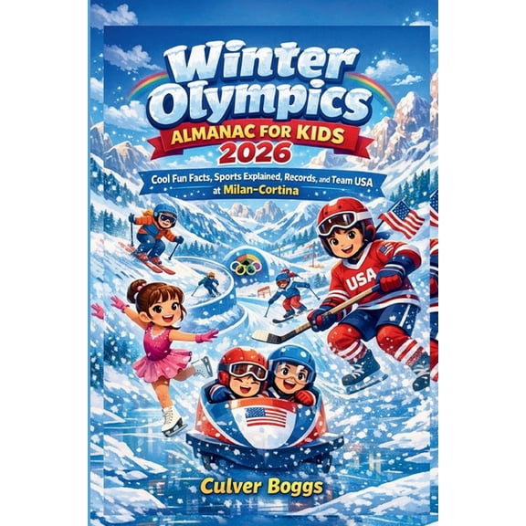 Winter Olympics Almanac for Kids 2026: Cool Fun Facts, Sports Explained, Records, and Team USA at Milan-Cortina, (Paperback)