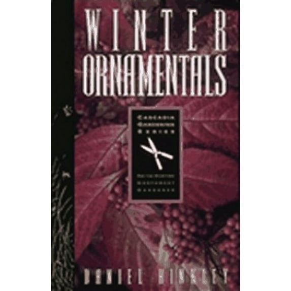 Pre-Owned Winter Ornamentals: For the Maritime Northwest Gardener (Cascadia Gardening Series) (Paperback) 0912365870 9780912365879