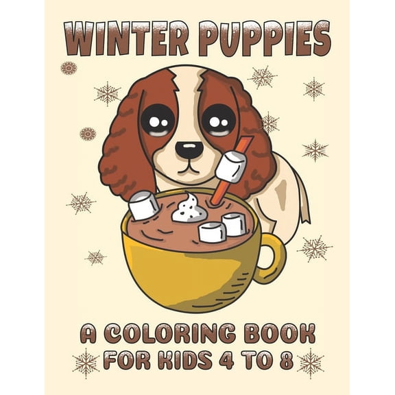 Winter Puppies A Coloring Book For Kids 4 To 8: Adorable Puppy Illustrations With A Cold Weather Theme, (Paperback)