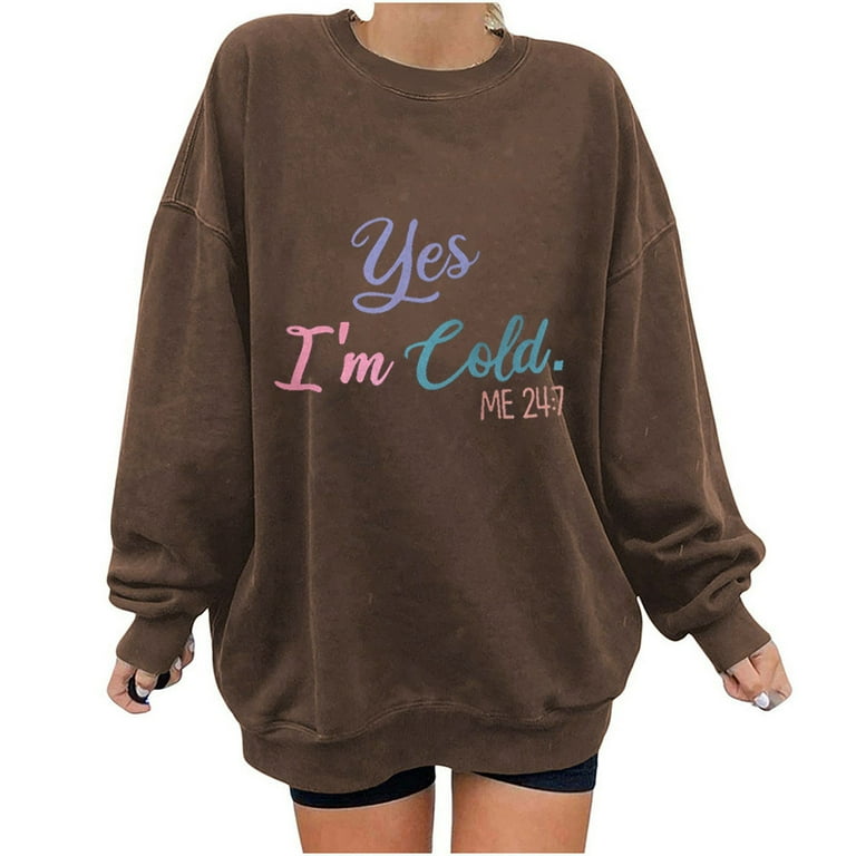 Winter Savings RQYYD Yes I m Cold Me 24 7 Oversized Drop Shoulder Sweatshirt for Women Vintage Graphic Long Sleeve Crewneck Street Style Boyfriend