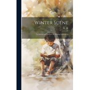 Winter Scene; to Amuse and Instruct the Rissing Generation, Hardcover