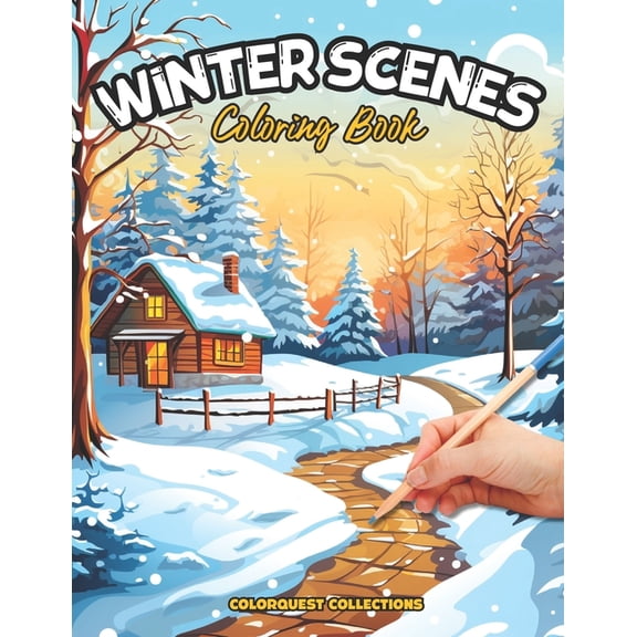 Winter Scenes Coloring Winter Scenes Coloring Book: Chill and Color - Coloring the Serene Side of the Season, (Paperback)