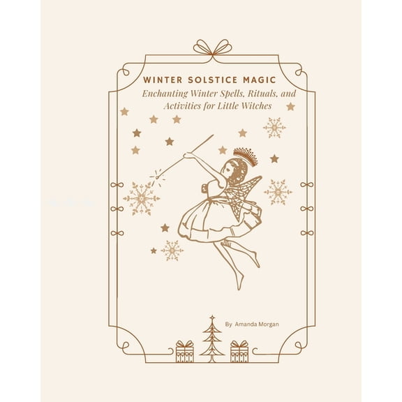 Winter Solstice Magic: Enchanting Winter Spells, Rituals, and Activities for Little Witches, (Paperback)