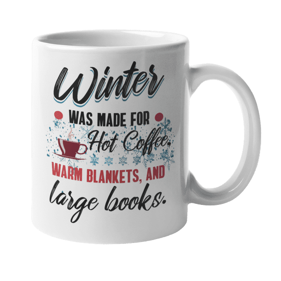 Winter Was Made For Hot Coffee, Warm Blankets, And Large Books. Cozy Cold Weather Quotes Coffee & Tea Gift Mug (11oz)