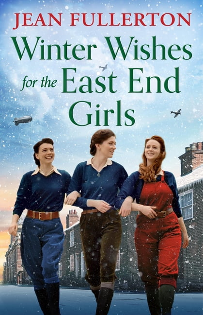 Winter Wishes for the East End Girls: A Completely Uplifting and Festive World War Two Historical Saga, (Paperback)