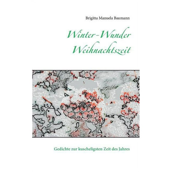 Winter-Wunder-Weihnachtszeit: Gedichte zur kuscheligsten Zeit des Jahres, (Paperback)