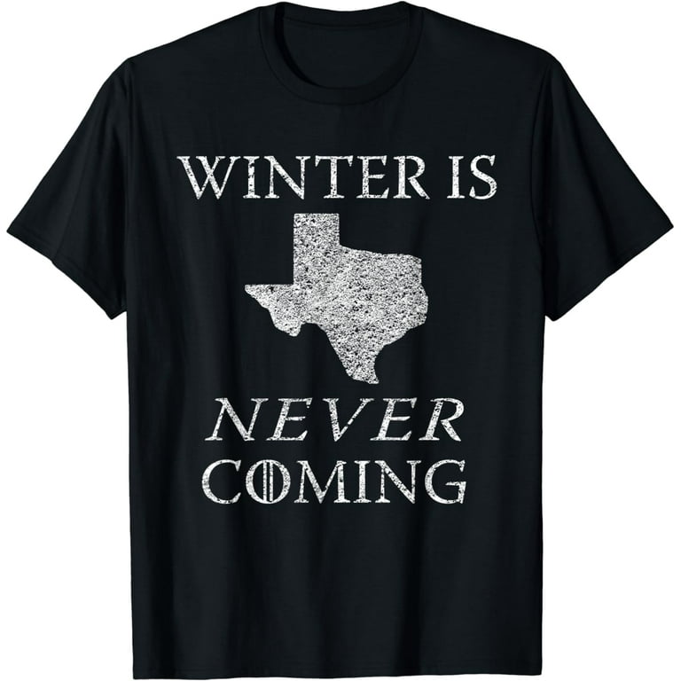 Winter Is Never Coming T-Shirt Texas Funny Winter Is Never Coming T-Shirt Texas Funny