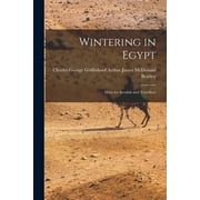Wintering in Egypt : Hints for Invalids and Travellers (Paperback)