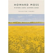 Winters Come, Summers Gone: Selected Poems  Paperback  1937679659 9781937679651 Howard Moss