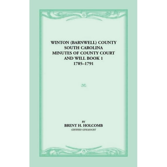 Winton (Barnwell) County, South Carolina Minutes of County Court and Will Book 1, 1785-1791 (Paperback) by Brent H Holcomb, South Carolina