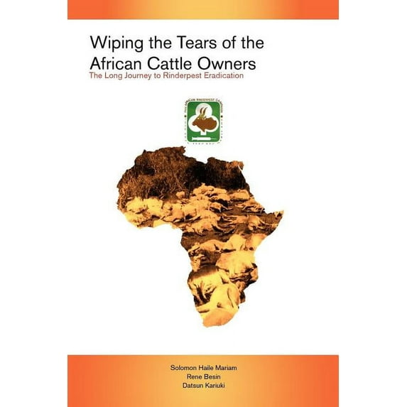Wiping the Tears of the African Cattle Owners : The Long Journey to Rinderpest Eradication