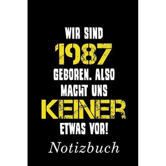 Wir Sind 1987 Geboren Also Macht Uns Keiner Etwas Vor Notizbuch: Notizbuch mit 110 linierten Seiten Format 6x9 DIN A5 Soft cover matt Paperback